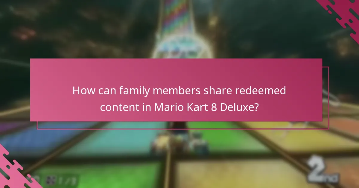 How can family members share redeemed content in Mario Kart 8 Deluxe?